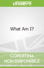 What Am I?