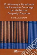IP Attorney's Handbook for Insurance Coverage in Intellectual Property Disputes
