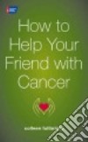 How to Help Your Friend With Cancer libro str
