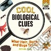 Cool Biological Clues: What Hair, Bones and Bugs Tell Us. libro str