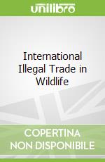 International Illegal Trade in Wildlife