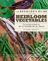 The Beginner's Guide to Growing Heirloom Vegetables libro str