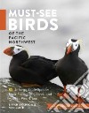 Must-See Birds of the Pacific Northwest libro str