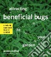 Attracting Beneficial Bugs to Your Garden libro str