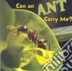 Can an Ant Carry Me?