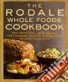 The Rodale Whole Foods Cookbook libro str