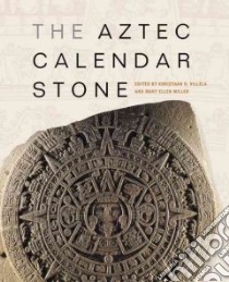 The Aztec Calendar Stone libro in lingua di Villela Khristaan D. (EDT), Miller Mary Ellen (EDT), Robb Matthew H. (INT)