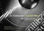 Le Corbusier & Lucien Herve