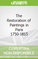 The Restoration of Paintings in Paris 1750-1815