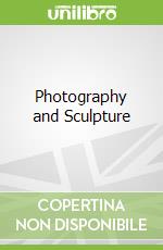 Photography and Sculpture