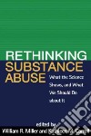 Rethinking Substance Abuse libro str