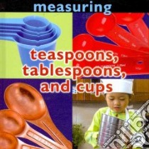 Teaspoons, Tablespoons, and Cups libro in lingua di Karapetkova Holly
