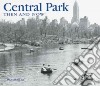 Central Park Then and Now libro str