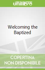 Welcoming the Baptized