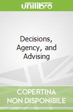 Decisions, Agency, and Advising