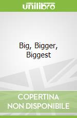 Big, Bigger, Biggest