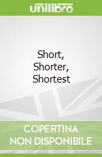Short, Shorter, Shortest