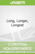 Long, Longer, Longest