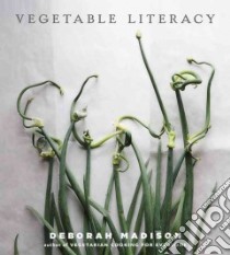 Vegetable Literacy libro in lingua di Madison Deborah, Hirsheimer Christopher (PHT), Hamilton Melissa (PHT)