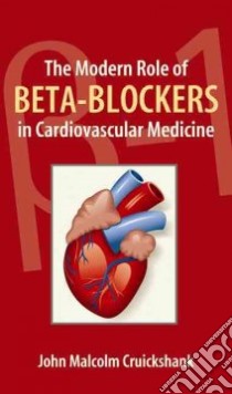 The Modern Role of B-Blockers (BBs) in Cardiovascular Medicine libro in lingua di Cruickshank John Malcolm M.D., Prichard Brian N. (FRW)