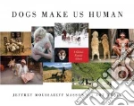 Dogs Make Us Human