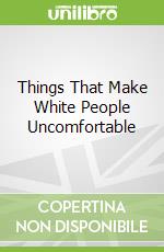 Things That Make White People Uncomfortable libro str