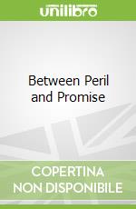 Between Peril and Promise
