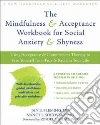 The Mindfulness & Acceptance Workbook for Social Anxiety & Shyness libro str