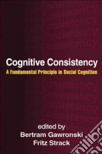 Cognitive Consistency libro in lingua di Gawronski Bertram (EDT), Strack Fritz (EDT)