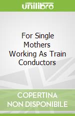 For Single Mothers Working As Train Conductors