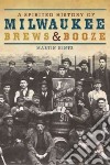 A Spirited History of Milwaukee Brews & Booze libro str