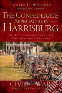 The Confederate Approach on Harrisburg libro in lingua di Wingert Cooper H., Mingus Scott L. Sr. (FRW)