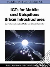 Icts for Mobile and Ubiquitous Urban Infrastructures libro in lingua di Firmino Rodrigo Jose (EDT), Duarte Fabio (EDT), Ultramari Clovis (EDT)