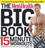 The Men's Health Big Book of 15 Minute Workouts