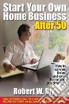 Start Your Own Home Business After 50 libro str