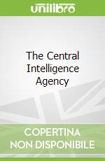 The Central Intelligence Agency