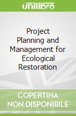 Project Planning and Management for Ecological Restoration