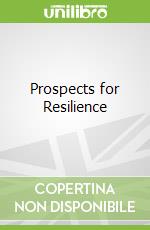 Prospects for Resilience
