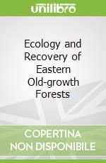 Ecology and Recovery of Eastern Old-growth Forests