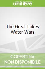 The Great Lakes Water Wars