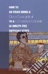 How to Go from Being a Good Evangelical to a Committed Catholic in Ninety-five Difficult Steps libro str