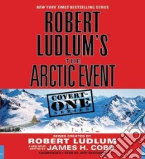 Robert Ludlum's the Artic Event (CD Audiobook) libro in lingua di Ludlum Robert (CRT), Cobb James H., Woodman Jeff (NRT)