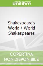 Shakespeare's World / World Shakespeares