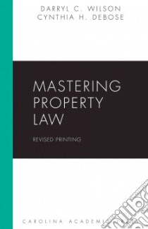 Mastering Property Law libro in lingua di Wilson Darryl C., Debose Cynthia H.