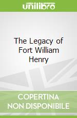 The Legacy of Fort William Henry
