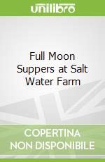 Full Moon Suppers at Salt Water Farm