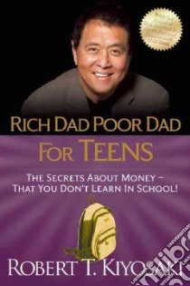 Rich Dad Poor Dad for Teens libro in lingua di Kiyosaki Robert T.