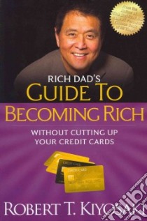 Rich Dad's Guide to Becoming Rich Without Cutting Up Your Credit Cards libro in lingua di Kiyosaki Robert T.