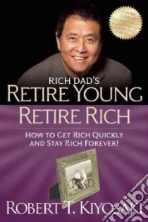Rich Dad's Retire Young Retire Rich libro in lingua di Kiyosaki Robert T.