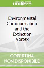 Environmental Communication and the Extinction Vortex